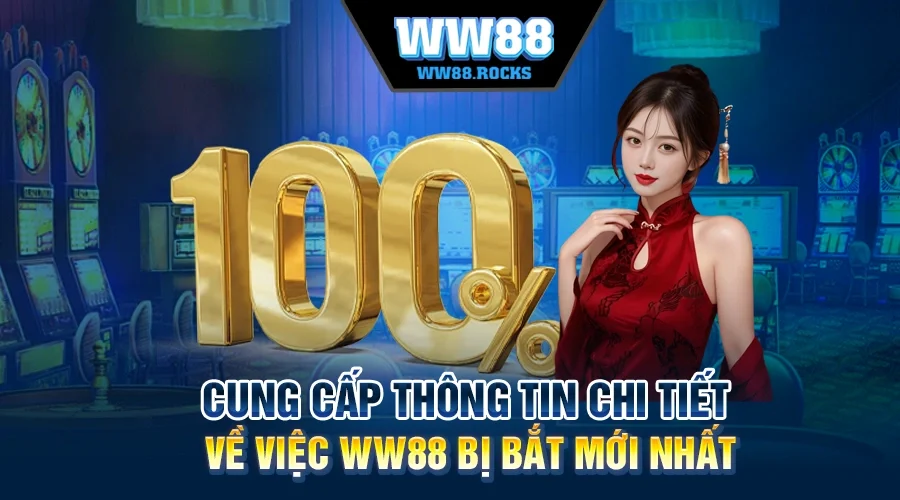 Cung Cấp Thông Tin Chi Tiết Về Việc WW88 Bị Bắt Mới Nhất