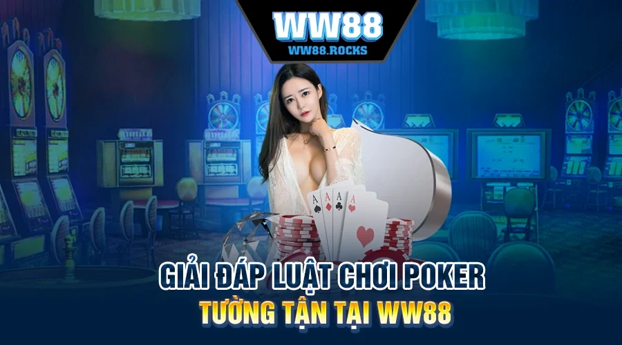 Giải Đáp Luật Chơi Poker Tường Tận Tại WW88