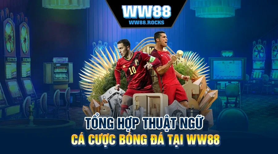 Tổng Hợp Thuật Ngữ Cá Cược Bóng Đá Tại WW88