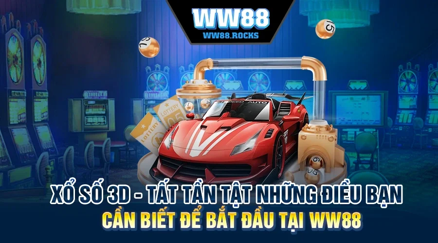 Xổ Số 3D - Tất Tần Tật Những Điều Bạn Cần Biết Để Bắt Đầu Tại WW88